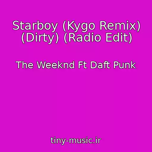 کاور آهنگ Starboy (Kygo Remix) (Dirty) (Radio Edit) از The Weeknd Ft Daft Punk