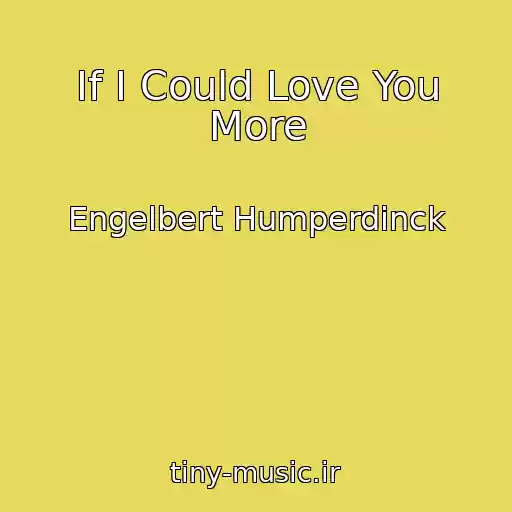 کاور آهنگ If I Could Love You More از Engelbert Humperdinck