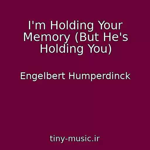 کاور آهنگ I'm Holding Your Memory (But He's Holding You) از Engelbert Humperdinck