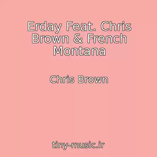 کاور آهنگ Erday Feat. Chris Brown & French Montana از Chris Brown