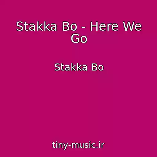 کاور آهنگ Stakka Bo - Here We Go از Stakka Bo