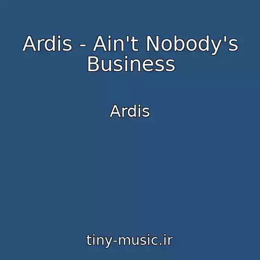 کاور آهنگ Ardis - Ain't Nobody's Business از Ardis