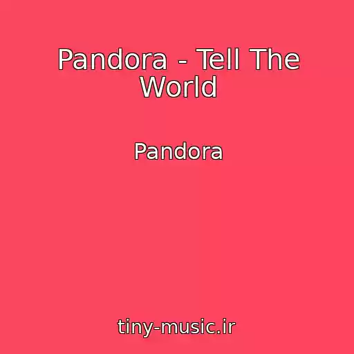 کاور آهنگ Pandora - Tell The World از Pandora
