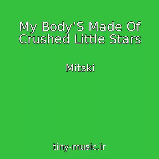 کاور آهنگ My Body’S Made Of Crushed Little Stars از Mitski