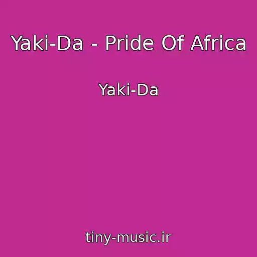 کاور آهنگ Yaki-Da - Pride Of Africa از Yaki-Da