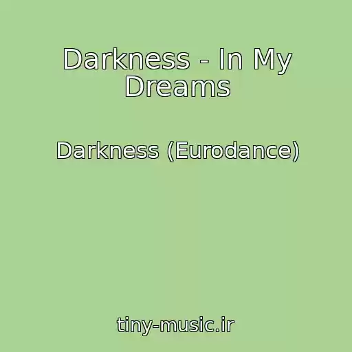 کاور آهنگ Darkness - In My Dreams از Darkness (Eurodance)