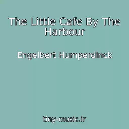 کاور آهنگ The Little Cafe By The Harbour از Engelbert Humperdinck