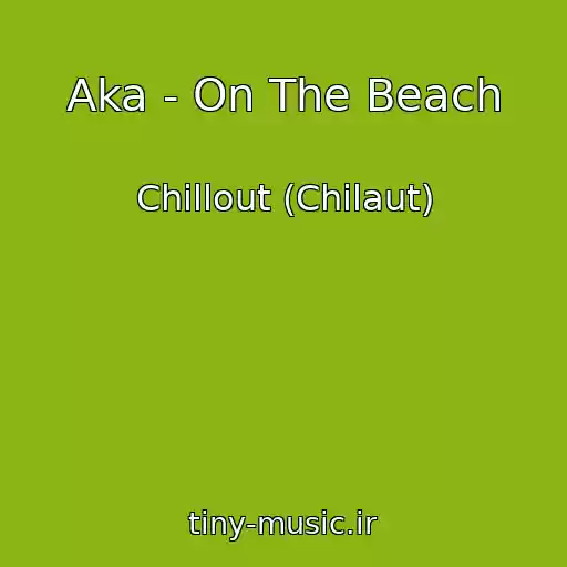 کاور آهنگ Aka - On The Beach از Chillout (Chilaut)