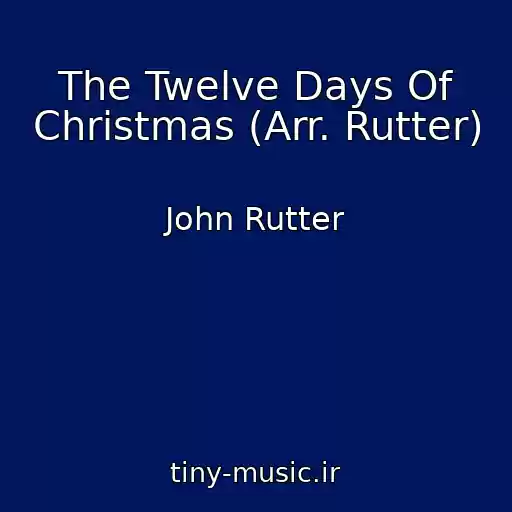 کاور آهنگ The Twelve Days Of Christmas (Arr. Rutter) از John Rutter