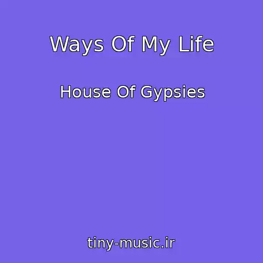 کاور آهنگ Ways Of My Life از House Of Gypsies
