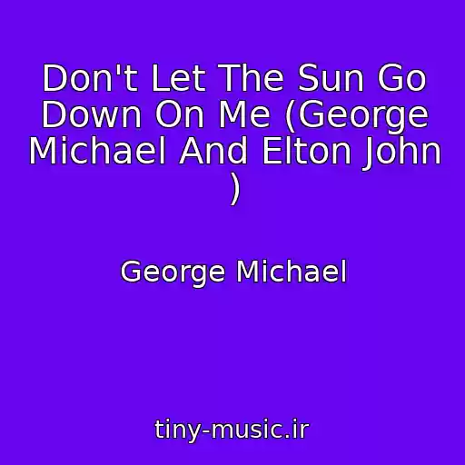 کاور آهنگ Don't Let The Sun Go Down On Me (George Michael And Elton John ) از George Michael
