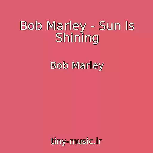 کاور آهنگ Bob Marley - Sun Is Shining از Bob Marley