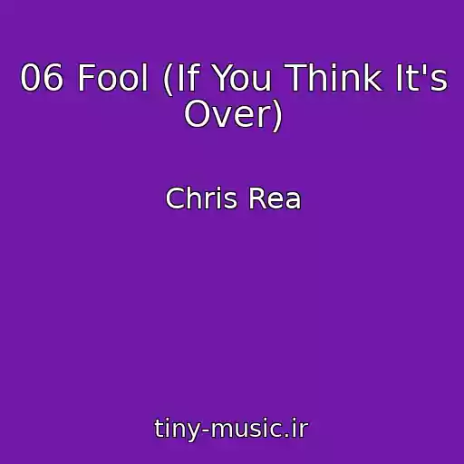 کاور آهنگ 06 Fool (If You Think It's Over) از Chris Rea