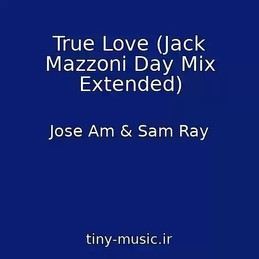 کاور آهنگ True Love (Jack Mazzoni Day Mix Extended) از Jose Am & Sam Ray