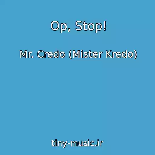 کاور آهنگ Op, Stop! از Mr. Credo (Mister Kredo)