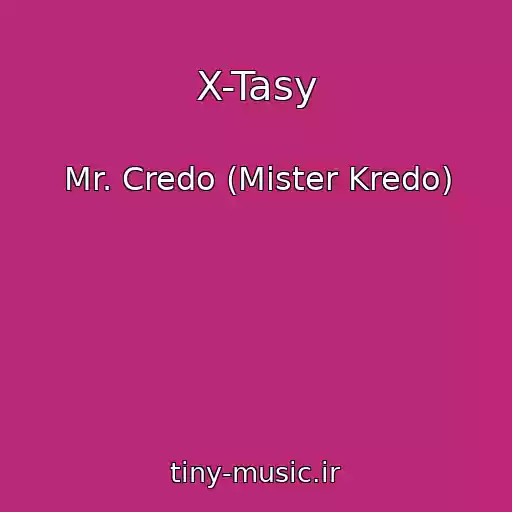 کاور آهنگ X-Tasy از Mr. Credo (Mister Kredo)