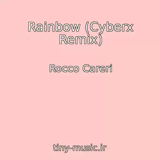 کاور آهنگ Rainbow (Cyberx Remix) از Rocco Careri