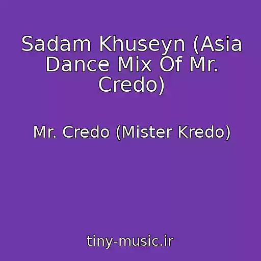 کاور آهنگ Sadam Khuseyn (Asia Dance Mix Of Mr. Credo) از Mr. Credo (Mister Kredo)