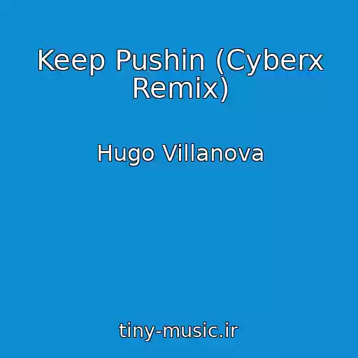 کاور آهنگ Keep Pushin (Cyberx Remix) از Hugo Villanova