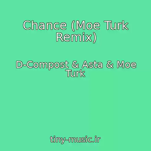 کاور آهنگ Chance (Moe Turk Remix) از D-Compost & Asta & Moe Turk