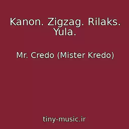 کاور آهنگ Kanon. Zigzag. Rilaks. Yula. از Mr. Credo (Mister Kredo)