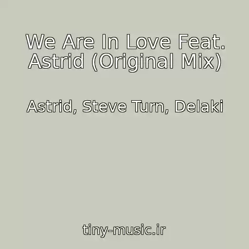 کاور آهنگ We Are In Love Feat. Astrid (Original Mix) از Astrid, Steve Turn, Delaki