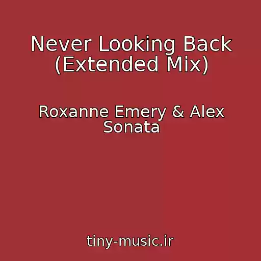 کاور آهنگ Never Looking Back (Extended Mix) از Roxanne Emery & Alex Sonata
