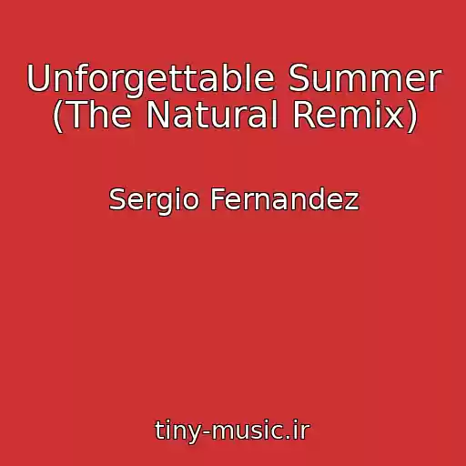 کاور آهنگ Unforgettable Summer (The Natural Remix) از Sergio Fernandez