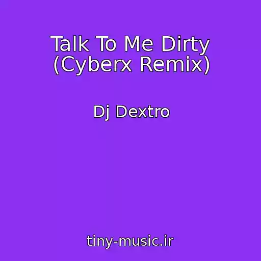 کاور آهنگ Talk To Me Dirty (Cyberx Remix) از Dj Dextro