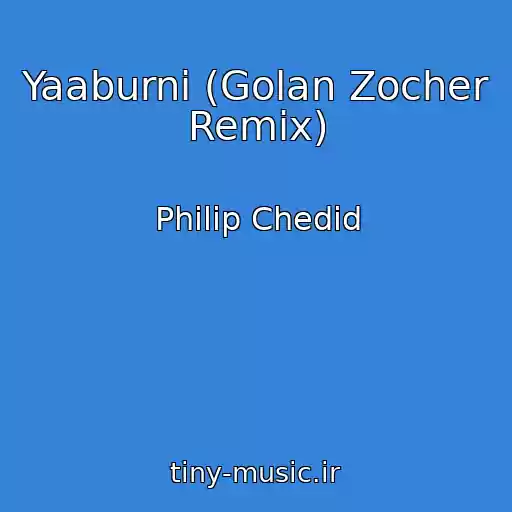 کاور آهنگ Yaaburni (Golan Zocher Remix) از Philip Chedid