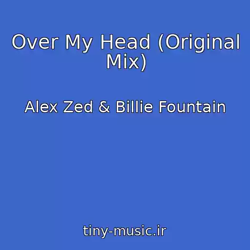 کاور آهنگ Over My Head (Original Mix) از Alex Zed & Billie Fountain