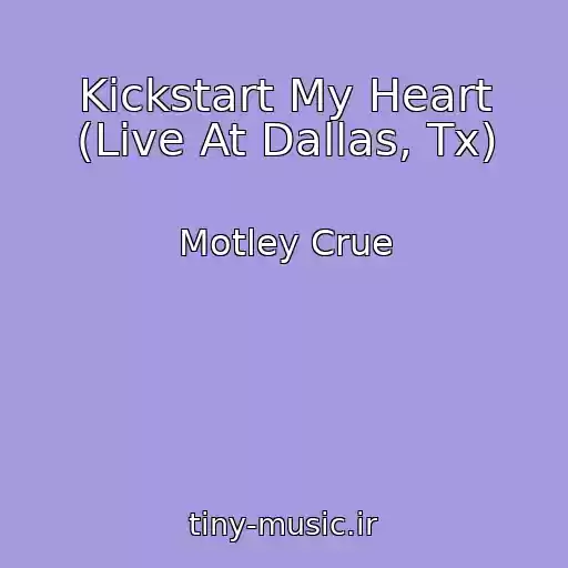 کاور آهنگ Kickstart My Heart (Live At Dallas, Tx) از Motley Crue