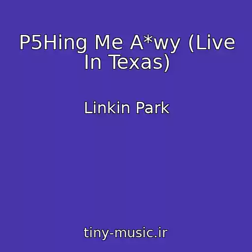 کاور آهنگ P5Hing Me A*wy (Live In Texas) از Linkin Park