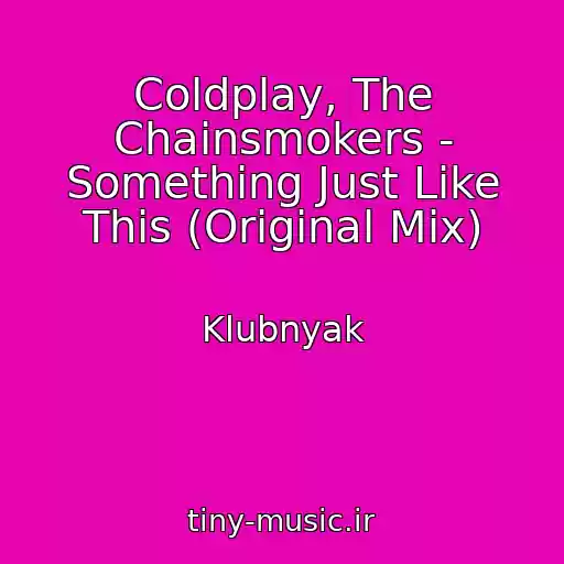 کاور آهنگ Coldplay, The Chainsmokers - Something Just Like This (Original Mix) از Klubnyak