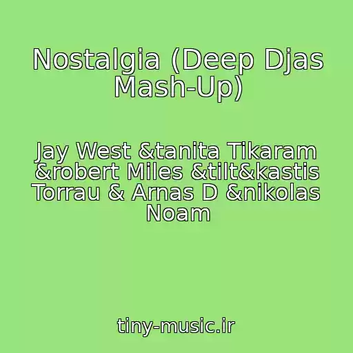 کاور آهنگ Nostalgia (Deep Djas Mash-Up) از Jay West &tanita Tikaram &robert Miles &tilt&kastis Torrau & Arnas D &nikolas Noam