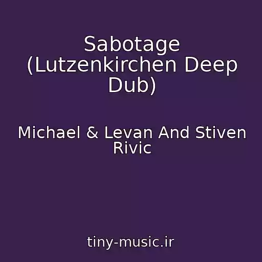 کاور آهنگ Sabotage (Lutzenkirchen Deep Dub) از Michael & Levan And Stiven Rivic