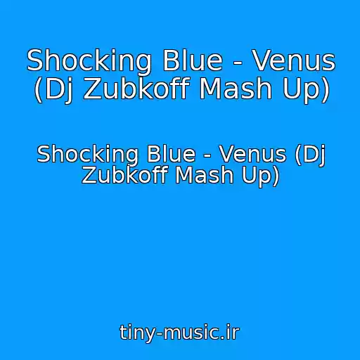 کاور آهنگ Shocking Blue - Venus (Dj Zubkoff Mash Up) از Shocking Blue - Venus (Dj Zubkoff Mash Up)