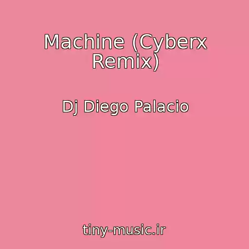 کاور آهنگ Machine (Cyberx Remix) از Dj Diego Palacio