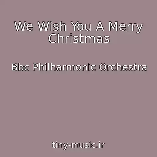 کاور آهنگ We Wish You A Merry Christmas از Bbc Philharmonic Orchestra