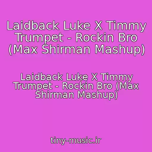 کاور آهنگ Laidback Luke X Timmy Trumpet - Rockin Bro (Max Shirman Mashup) از Laidback Luke X Timmy Trumpet - Rockin Bro (Max Shirman Mashup)