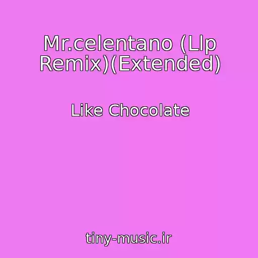 کاور آهنگ Mr.celentano (Llp Remix)(Extended) از Like Chocolate