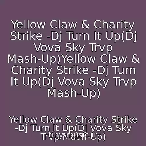 کاور آهنگ Yellow Claw & Charity Strike -Dj Turn It Up(Dj Vova Sky Trvp Mash-Up)Yellow Claw & Charity Strike -Dj Turn It Up(Dj Vova Sky Trvp Mash-Up) از Yellow Claw & Charity Strike -Dj Turn It Up(Dj Vova Sky Trvp Mash-Up)