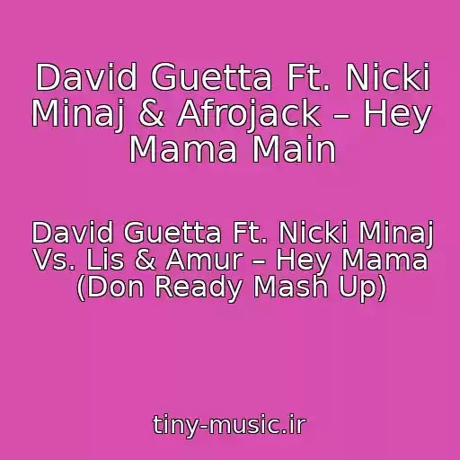 کاور آهنگ David Guetta Ft. Nicki Minaj & Afrojack – Hey Mama Main از David Guetta Ft. Nicki Minaj Vs. Lis & Amur – Hey Mama (Don Ready Mash Up)