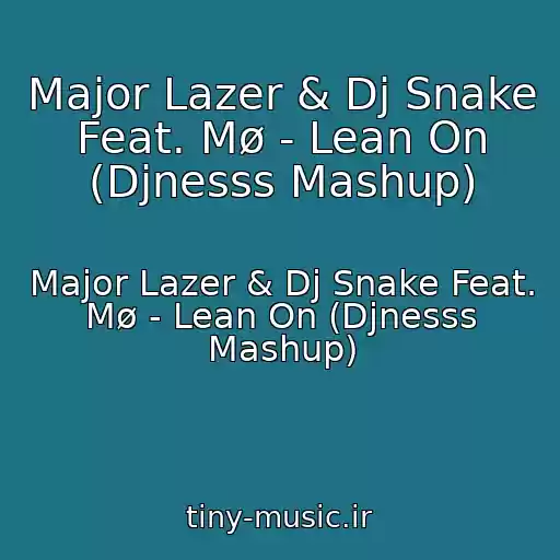 کاور آهنگ Major Lazer & Dj Snake Feat. Mø - Lean On (Djnesss Mashup) از Major Lazer & Dj Snake Feat. Mø - Lean On (Djnesss Mashup)