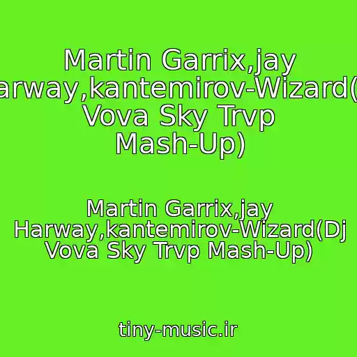 کاور آهنگ Martin Garrix,jay Harway,kantemirov-Wizard(Dj Vova Sky Trvp Mash-Up) از Martin Garrix,jay Harway,kantemirov-Wizard(Dj Vova Sky Trvp Mash-Up)