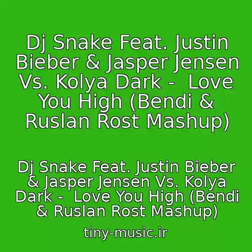 کاور آهنگ Dj Snake Feat. Justin Bieber & Jasper Jensen Vs. Kolya Dark -  Love You High (Bendi & Ruslan Rost Mashup) از Dj Snake Feat. Justin Bieber & Jasper Jensen Vs. Kolya Dark -  Love You High (Bendi & Ruslan Rost Mashup)