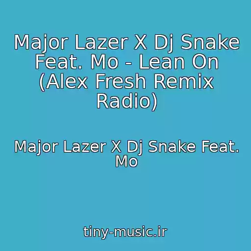 کاور آهنگ Major Lazer X Dj Snake Feat. Mo - Lean On (Alex Fresh Remix Radio) از Major Lazer X Dj Snake Feat. Mo
