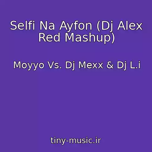 کاور آهنگ Selfi Na Ayfon (Dj Alex Red Mashup) از Moyyo Vs. Dj Mexx & Dj L.i