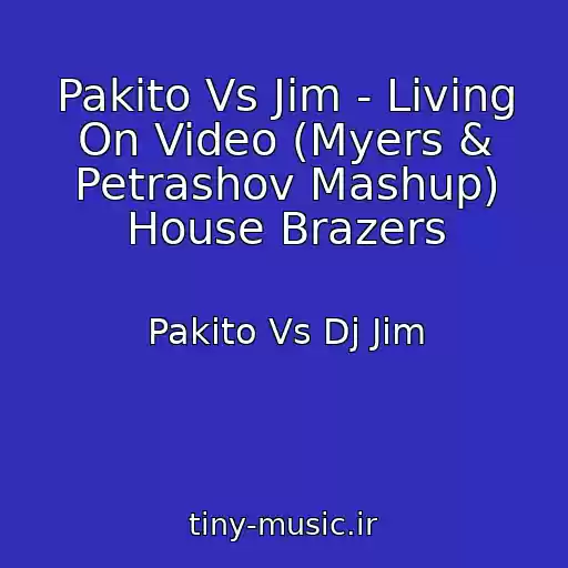کاور آهنگ Pakito Vs Jim - Living On Video (Myers & Petrashov Mashup) House Brazers از Pakito Vs Dj Jim