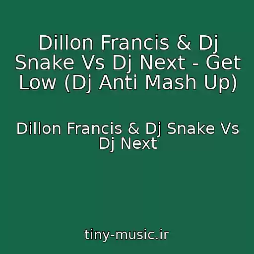 کاور آهنگ Dillon Francis & Dj Snake Vs Dj Next - Get Low (Dj Anti Mash Up) از Dillon Francis & Dj Snake Vs Dj Next